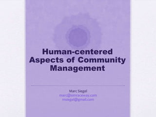 Human-centered
Aspects of Community
    Management

           Marc Siegel
      marc@simraceway.com
       msiegel@gmail.com
 
