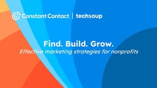 Find. Build. Grow.
Effective marketing strategies for nonprofits
 
