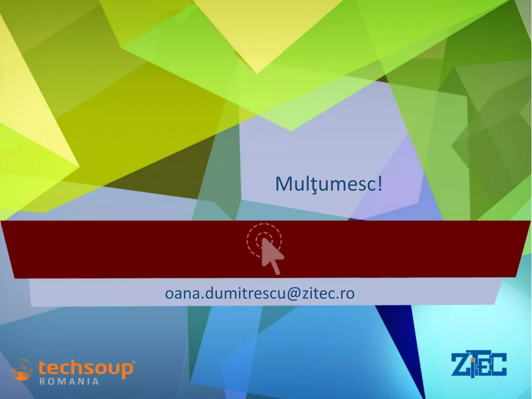 oana.dumitrescu@zitec.ro
Mulţumesc!
 