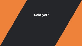 Sold yet?
 