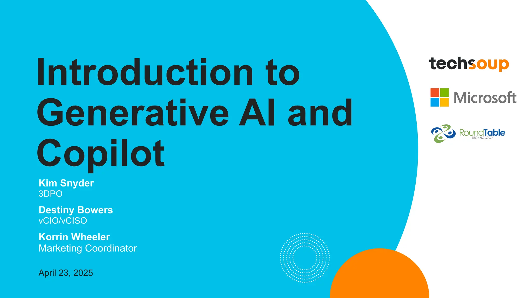 Kim Snyder
3DPO
Destiny Bowers
vCIO/vCISO
Korrin Wheeler
Marketing Coordinator
April 23, 2025
Introduction to
Generative AI and
Copilot
 