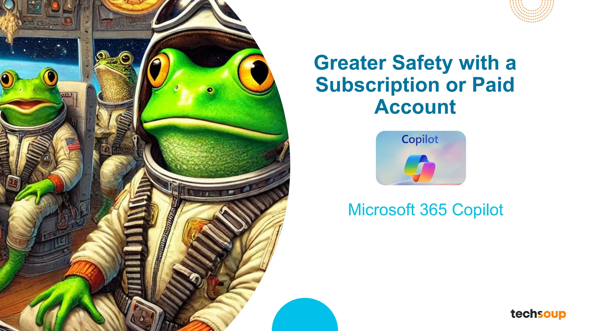 Greater Safety with a
Subscription or Paid
Account
Microsoft 365 Copilot
 
