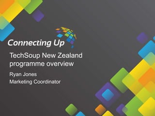 TechSoup New Zealand
programme overview
Ryan Jones
Marketing Coordinator

 