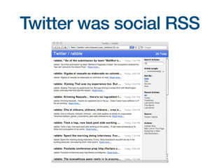 Twitter was social RSS
 