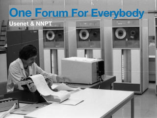 One Forum For Everybody
Usenet & NNPT
 