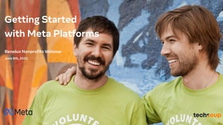 Getting Started
with Meta Platforms
Benelux Nonprofits Webinar
June 9th, 2022
 