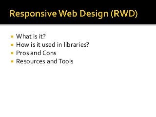  What is it?
 How is it used in libraries?
 Pros and Cons
 Resources andTools
 
