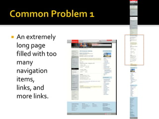  An extremely
long page
filled with too
many
navigation
items,
links, and
more links.
 