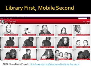 NYPL Photo Booth Project - http://www.nypl.org/blog/2013/08/12/snapshots-nypl
 