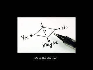 Make the decision!
 
