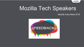 Mozilla Tech Speakers
Mozilla India Meet 2016
 