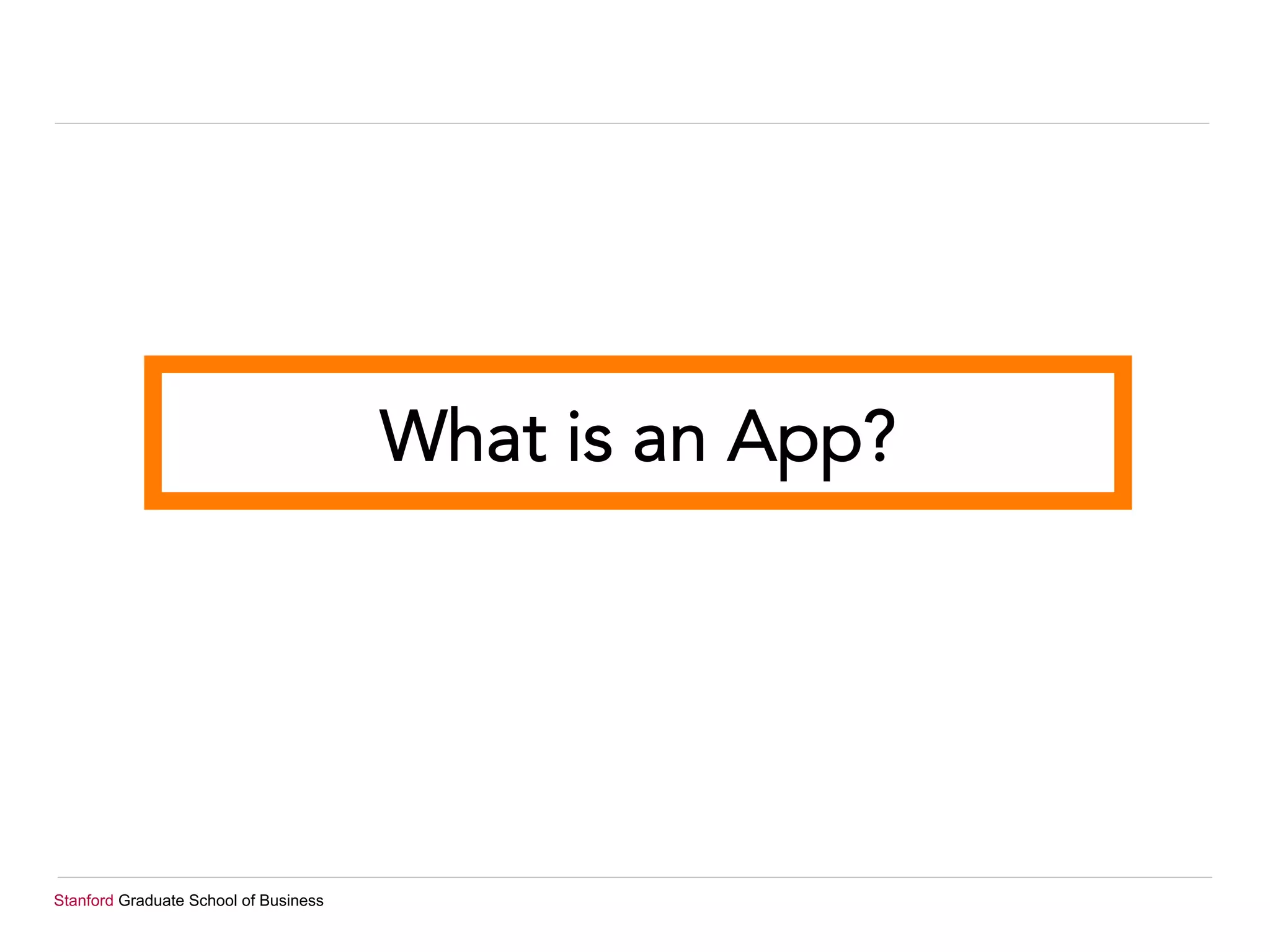 Stanford Graduate School of Business
What is an App?
 