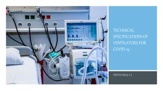 TECHNICAL
SPECIFICATIONS OF
VENTILATORS FOR
COVID-19
 