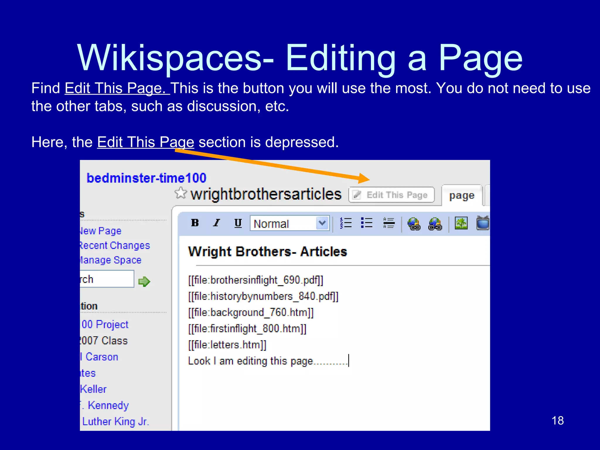 Wikispaces- Editing a Page Find  Edit This Page.  This is the button you will use the most. You do not need to use the other tabs, such as discussion, etc.  Here, the  Edit This Page  section is depressed.  