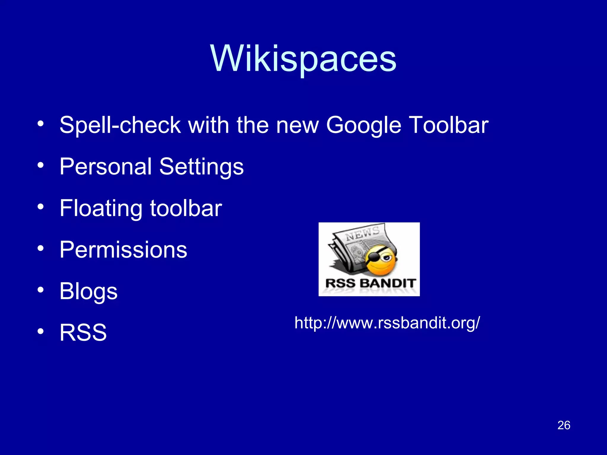 Wikispaces Spell-check with the new Google Toolbar Personal Settings Floating toolbar Permissions  Blogs  RSS  http://www.rssbandit.org/ 