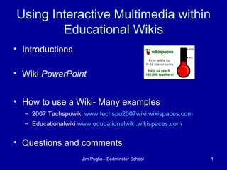 Using Interactive Multimedia within Educational Wikis ,[object Object],[object Object],[object Object],[object Object],[object Object],[object Object]