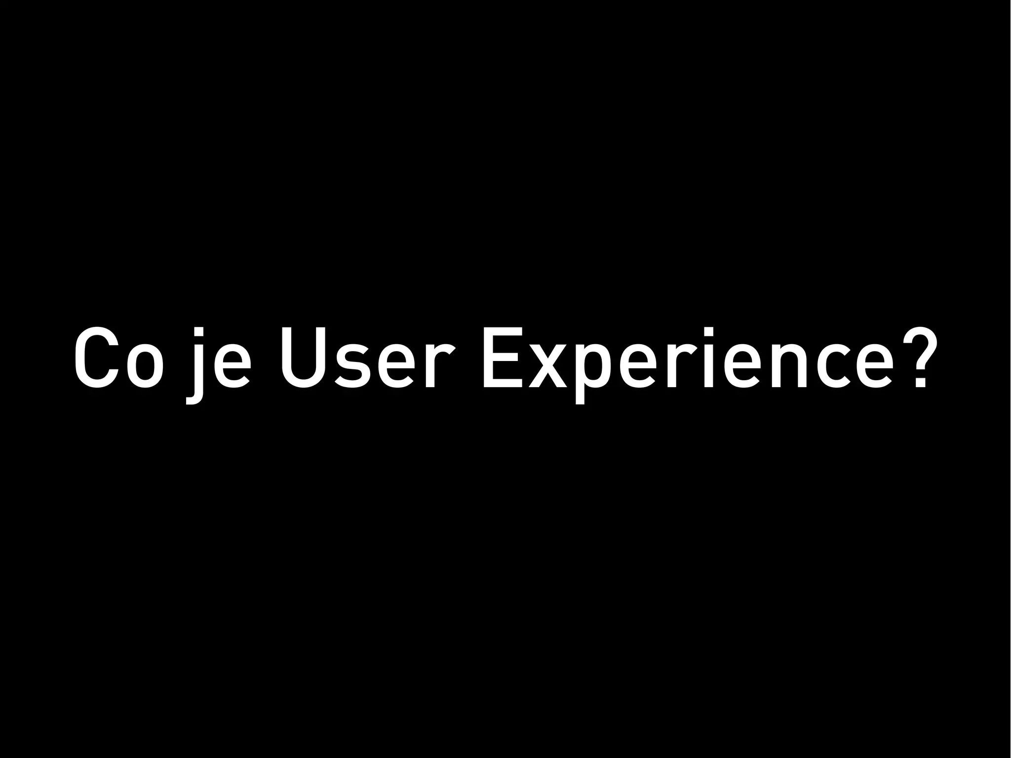 Co je User Experience?
 