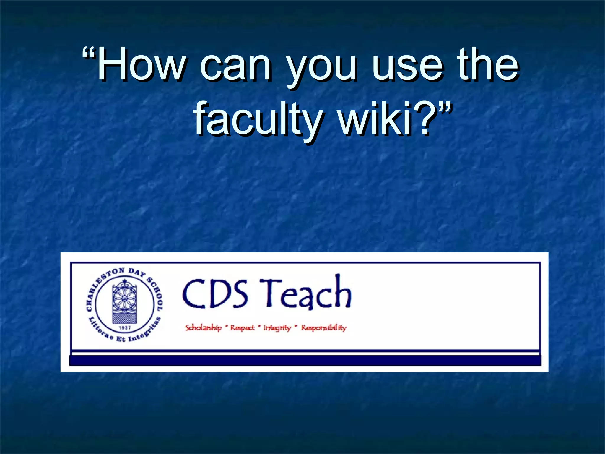 ““How can you use theHow can you use the
faculty wiki?”faculty wiki?”
 