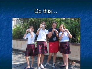 Do this…Do this…
 