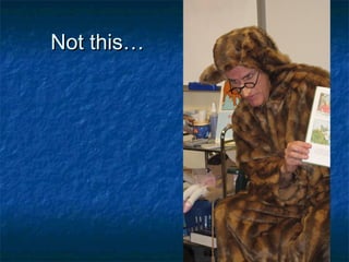 Not this…Not this…
 