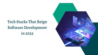 Tech Stacks That Reign
Software Development
in 2023
 