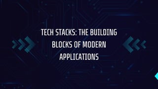 Tech Stacks The Building Blocks of Modern Applications | PDF