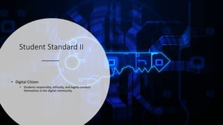 Student Standard II
• Digital Citizen
• Students responsibly, ethically, and legally conduct
themselves in the digital community.
 