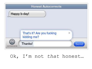 Ok, I’m not that honest…
 