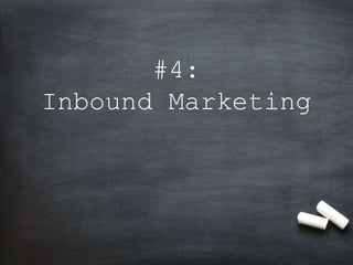 #4:
Inbound Marketing
 