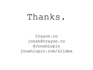 Thanks.
Crayon.co
jonah@crayon.co
@JonahLopin
jonahlopin.com/slides
 