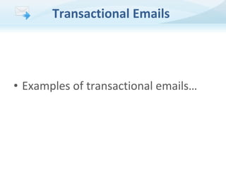 Transactional Emails

• Examples of transactional emails…

 