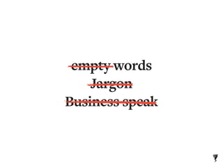 empty words
Jargon
Business speak
 