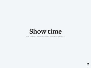 Show timeHOW TO WRITE AN OUTSTANDING ARTICLE IN 45 MINUTES
 