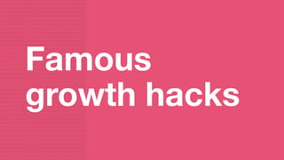 Famous
growth hacks
 