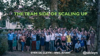 PUBLIC
THETEAM SIDE OF SCALING UP
SVEN DE CLEYN – IMEC.ISTART @sdcleyn
 