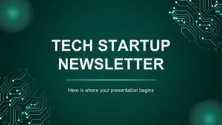 TECH STARTUP
NEWSLETTER
Here is where your presentation begins
 