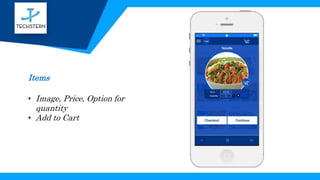 Items
• Image, Price, Option for
quantity
• Add to Cart
 