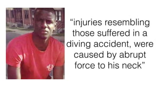 “injuries resembling
those suffered in a
diving accident, were
caused by abrupt
force to his neck”
 