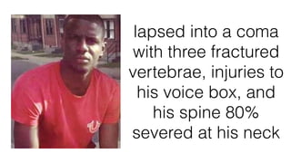 lapsed into a coma
with three fractured
vertebrae, injuries to
his voice box, and
his spine 80%
severed at his neck
 