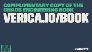 Complimentary copy of the
Chaos Engineering book
verica.io/book
@wickett
 