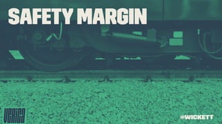 SafetyMargin
@wickett
 