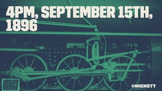 4pm, September 15th,
1896
@wickett
 