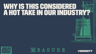 Whyisthis considered
ahottake in our industry?
@wickett
 