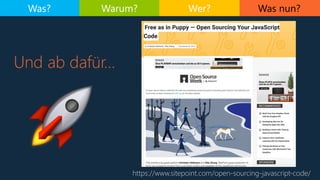 Was nun?
Und ab dafür…
Was? Warum? Wer?
🚀 https://www.sitepoint.com/open-sourcing-javascript-code/
 