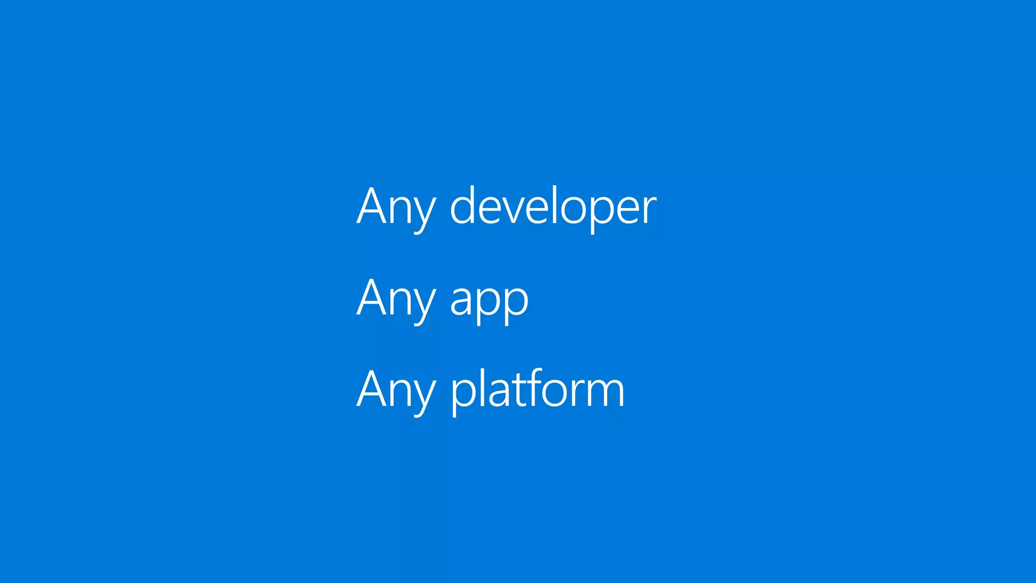Any developer
Any app
Any platform
 
