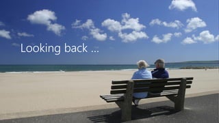 Looking back …
 