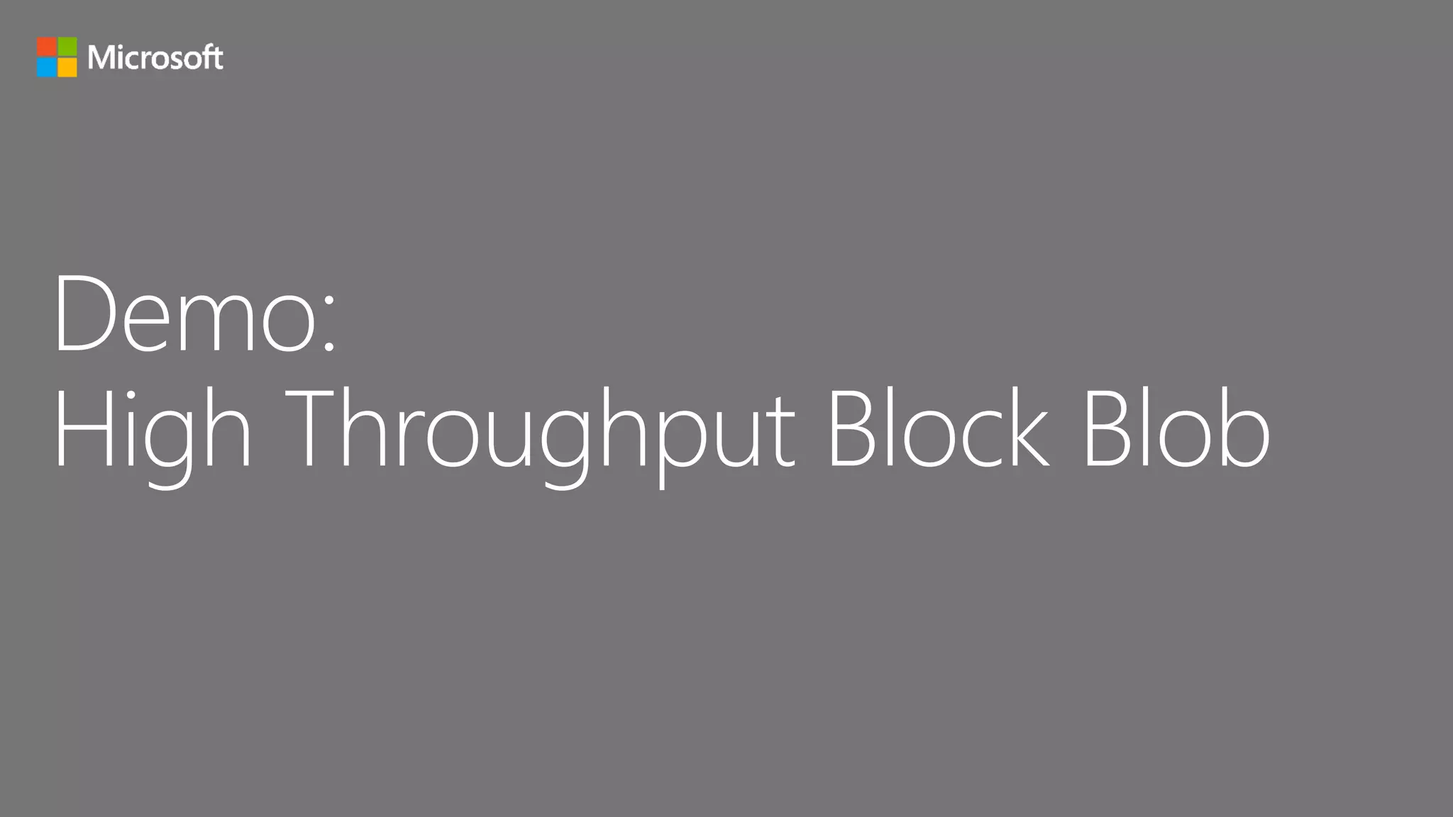 Demo:
High Throughput Block Blob
 