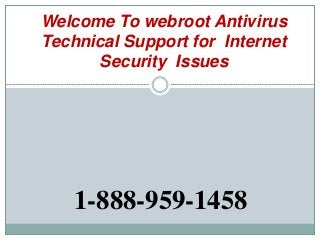 Welcome To webroot Antivirus
Technical Support for Internet
Security Issues
1-888-959-1458
 