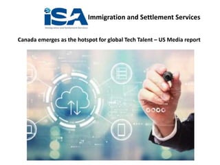 Immigration and Settlement Services
Canada emerges as the hotspot for global Tech Talent – US Media report
 