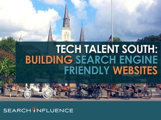 TECH TALENT SOUTH:
BUILDING SEARCH ENGINE
FRIENDLY WEBSITES
 